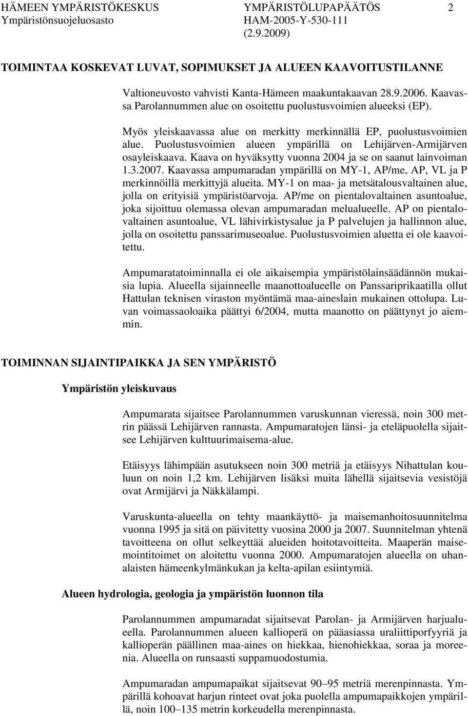 Puolustusvoimien alueen ympärillä on Lehijärven-Armijärven osayleiskaava. Kaava on hyväksytty vuonna 2004 ja se on saanut lainvoiman 1.3.2007.