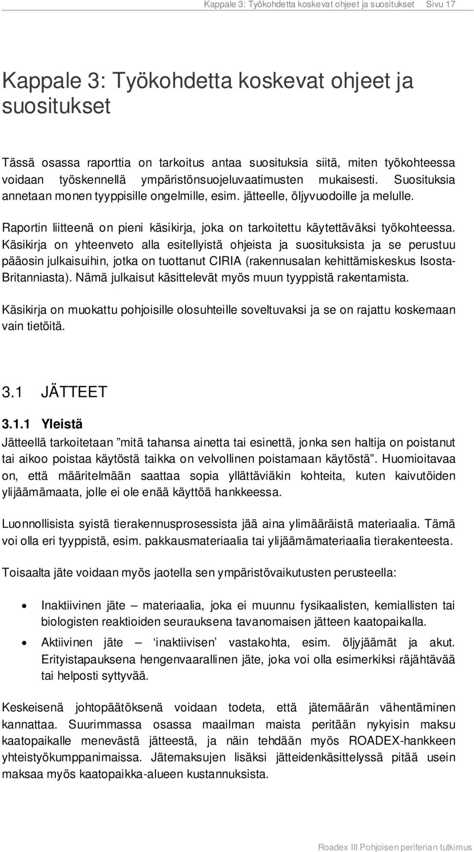Raportin liitteenä on pieni käsikirja, joka on tarkoitettu käytettäväksi työkohteessa.
