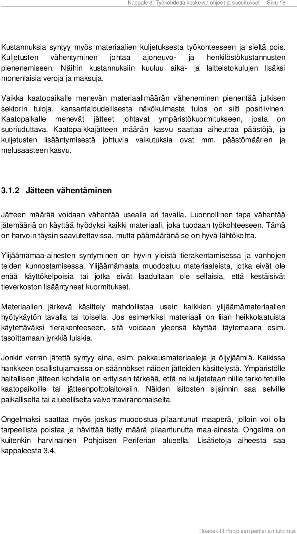Vaikka kaatopaikalle menevän materiaalimäärän väheneminen pienentää julkisen sektorin tuloja, kansantaloudellisesta näkökulmasta tulos on silti positiivinen.