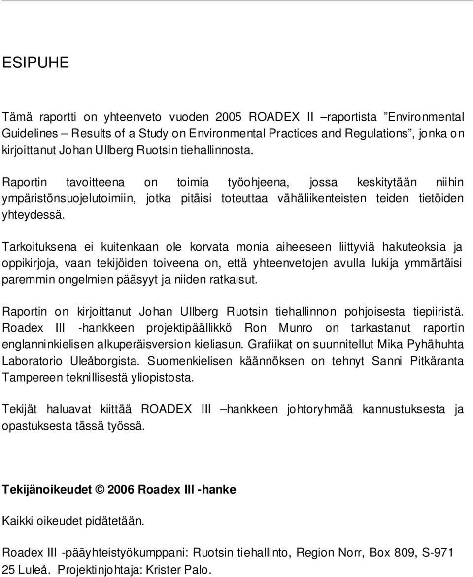 Tarkoituksena ei kuitenkaan ole korvata monia aiheeseen liittyviä hakuteoksia ja oppikirjoja, vaan tekijöiden toiveena on, että yhteenvetojen avulla lukija ymmärtäisi paremmin ongelmien pääsyyt ja