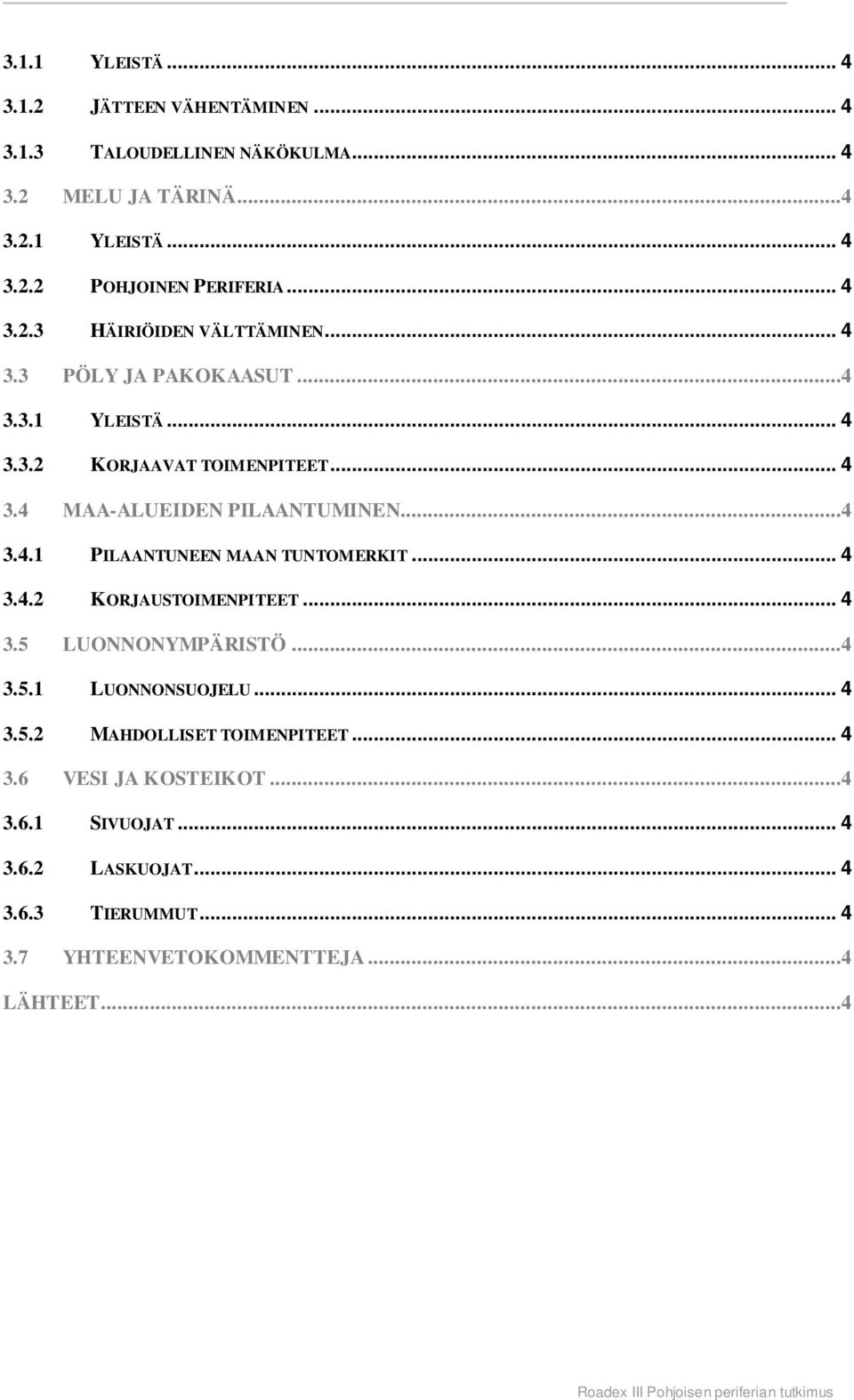 ..4 3.4.1 PILAANTUNEEN MAAN TUNTOMERKIT... 4 3.4.2 KORJAUSTOIMENPITEET... 4 3.5 LUONNONYMPÄRISTÖ...4 3.5.1 LUONNONSUOJELU... 4 3.5.2 MAHDOLLISET TOIMENPITEET.
