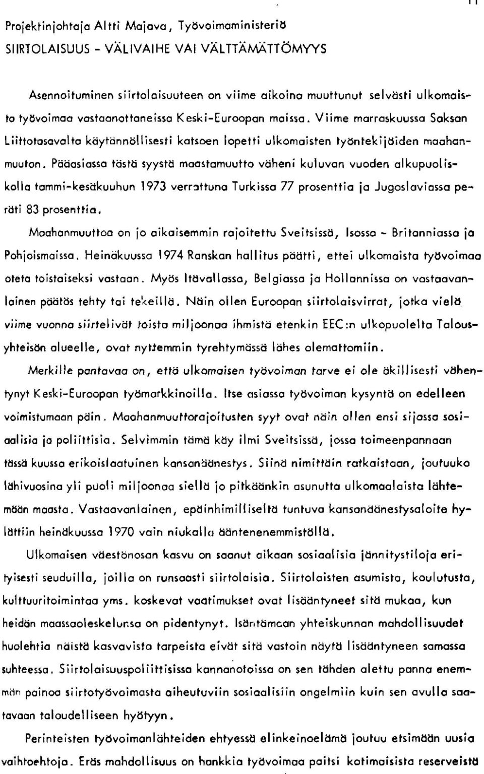 Pii6o5iosso tijsiti syyltd moostomuulto viiheni kuluvon vuoden olkupuoliskollo tommi-kestikuuhun 1973 verrrttuno Iorklsso 77 prosenllio io Jugosloviosso perdti 83 prosenttio.