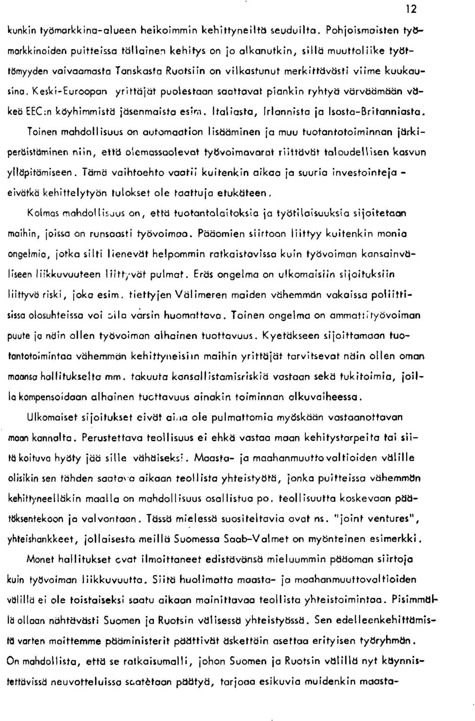 Toinen mohdollisuus on outomootion listidminen io muu tuotontotoiminnon idrkiperdirtuminen niin, ettd olemossoolevot tyuvoimovorol riitlilvbt toloudellisen kosvun ylldpittimiseen.