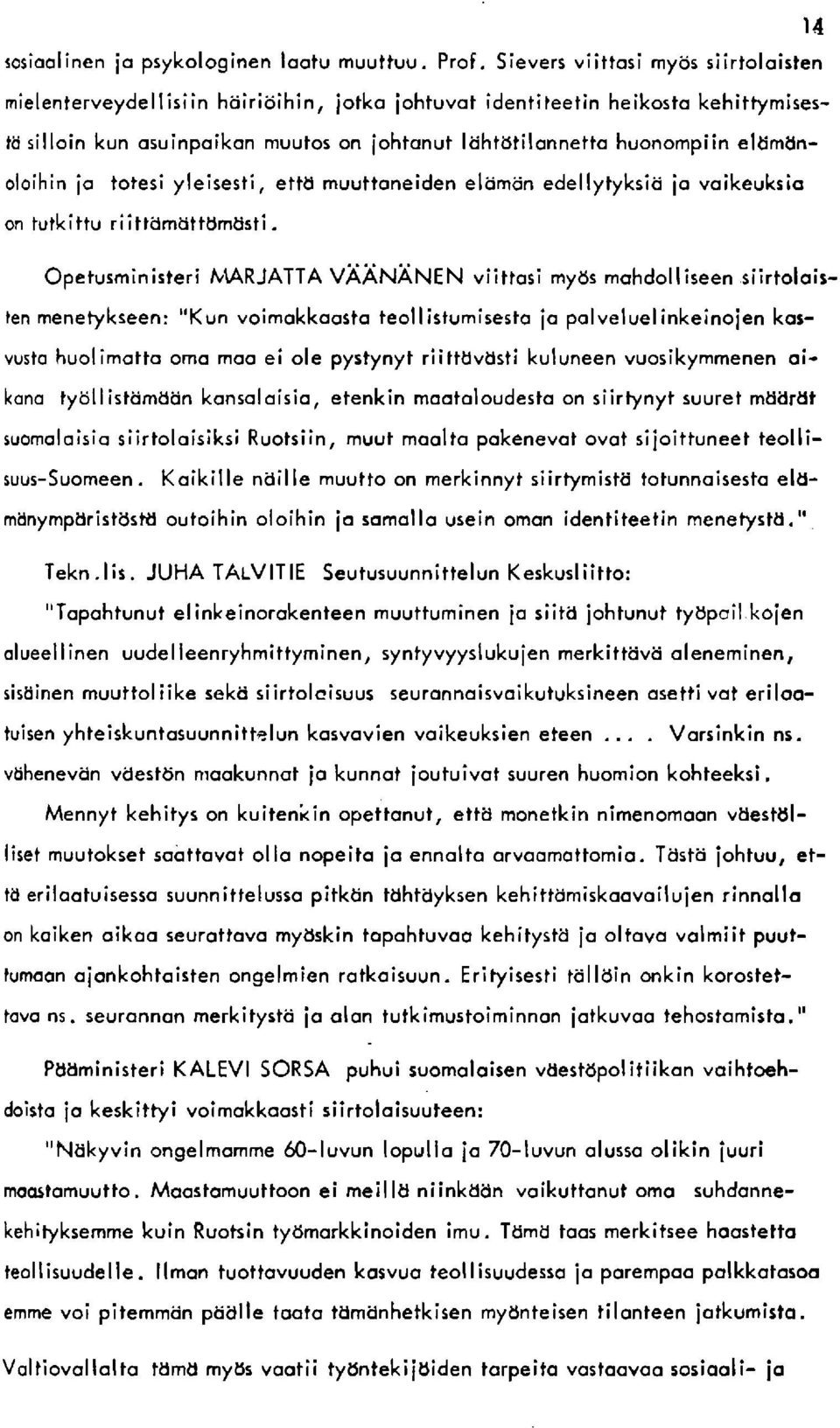 Opetusministeri IVIARJATTA VAANANEN viitiosi my6s mohdolliseen siirtoloisten menetykseenr "Kun voimokkoosto ieol I istum isesto io polveluelinkeinoien kosvusto huolimotto omo moo ei ole pystynyt