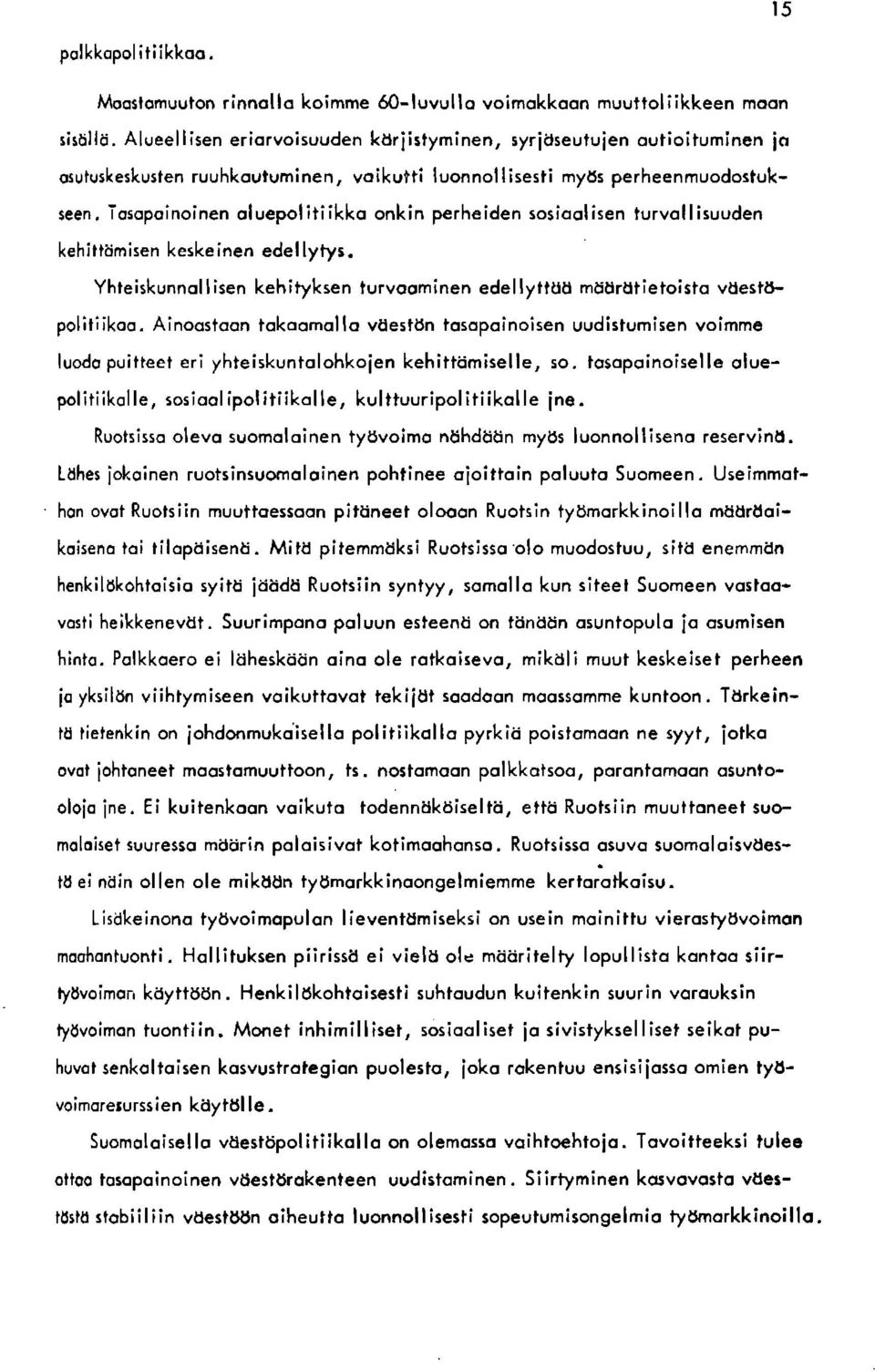Tosopoinoinen oluepoliliikko onkin perheiden sosioolisen turvollisuuden kehitttimisen keskeinen edel lyiys, Yhte iskunnoll isen kehityksen turvqominen edellyttttd mtjdrdtietoisto vdesitt politiikoo.