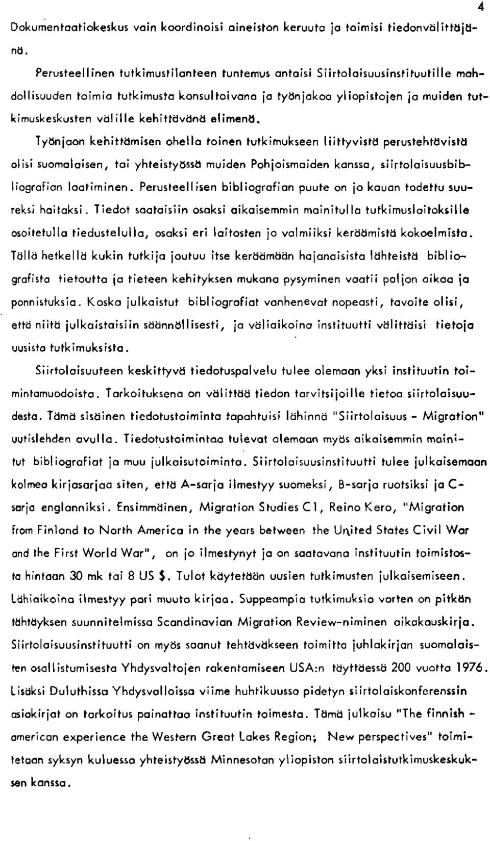 Tyunioon kehittamisen ohello toinen tuikimukseen liittyvistd perustehldvistd olisi suomoloisen, toi yhteistyusrd muiden Pohioismoiden konsso, siirtoloisuu:bibliogrofion lootiminen.