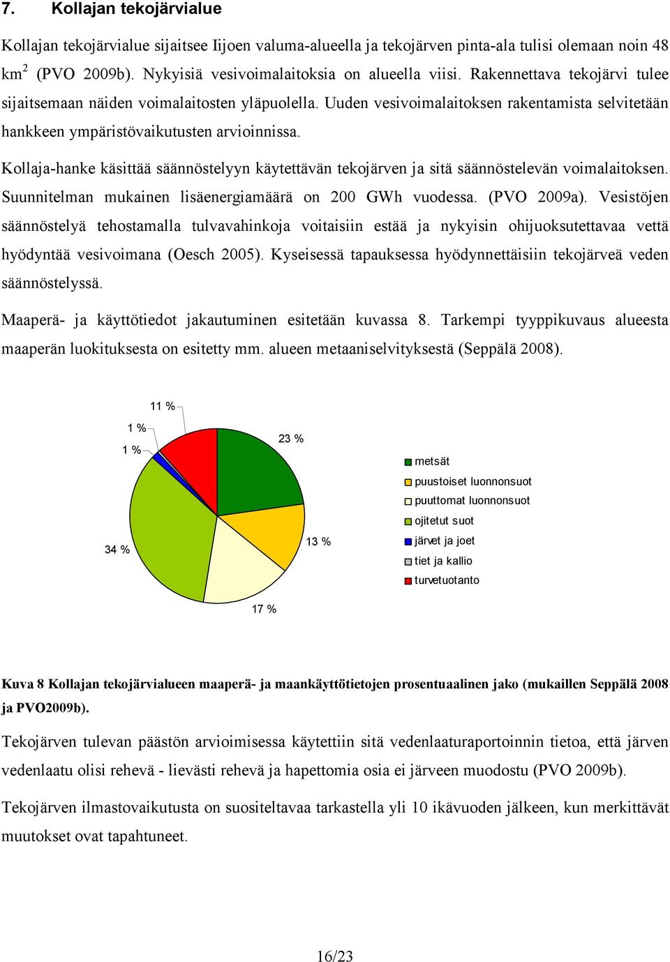 Kollaja-hanke käsittää säännöstelyyn käytettävän tekojärven ja sitä säännöstelevän voimalaitoksen. Suunnitelman mukainen lisäenergiamäärä on 200 GWh vuodessa. (PVO 2009a).