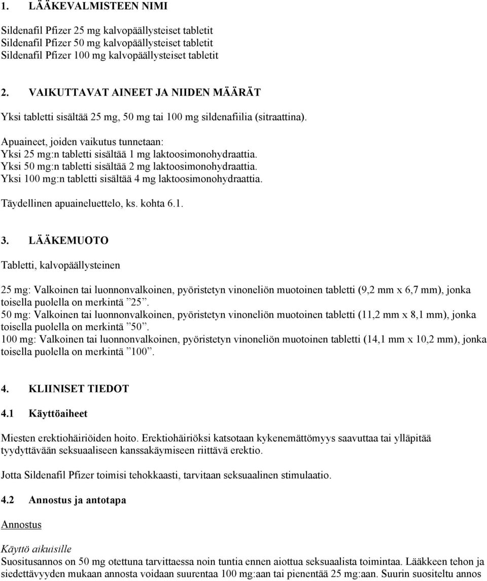 Apuaineet, joiden vaikutus tunnetaan: Yksi 25 mg:n tabletti sisältää 1 mg laktoosimonohydraattia. Yksi 50 mg:n tabletti sisältää 2 mg laktoosimonohydraattia.
