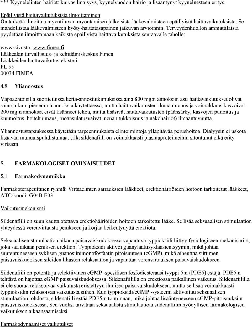Se mahdollistaa lääkevalmisteen hyöty-haittatasapainon jatkuvan arvioinnin.