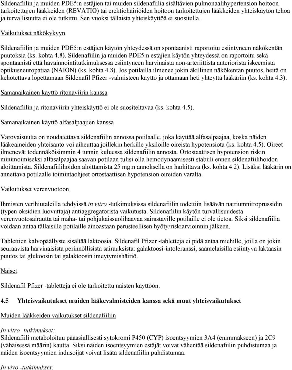 Vaikutukset näkökykyyn Sildenafiilin ja muiden PDE5:n estäjien käytön yhteydessä on spontaanisti raportoitu esiintyneen näkökentän puutoksia (ks. kohta 4.8).