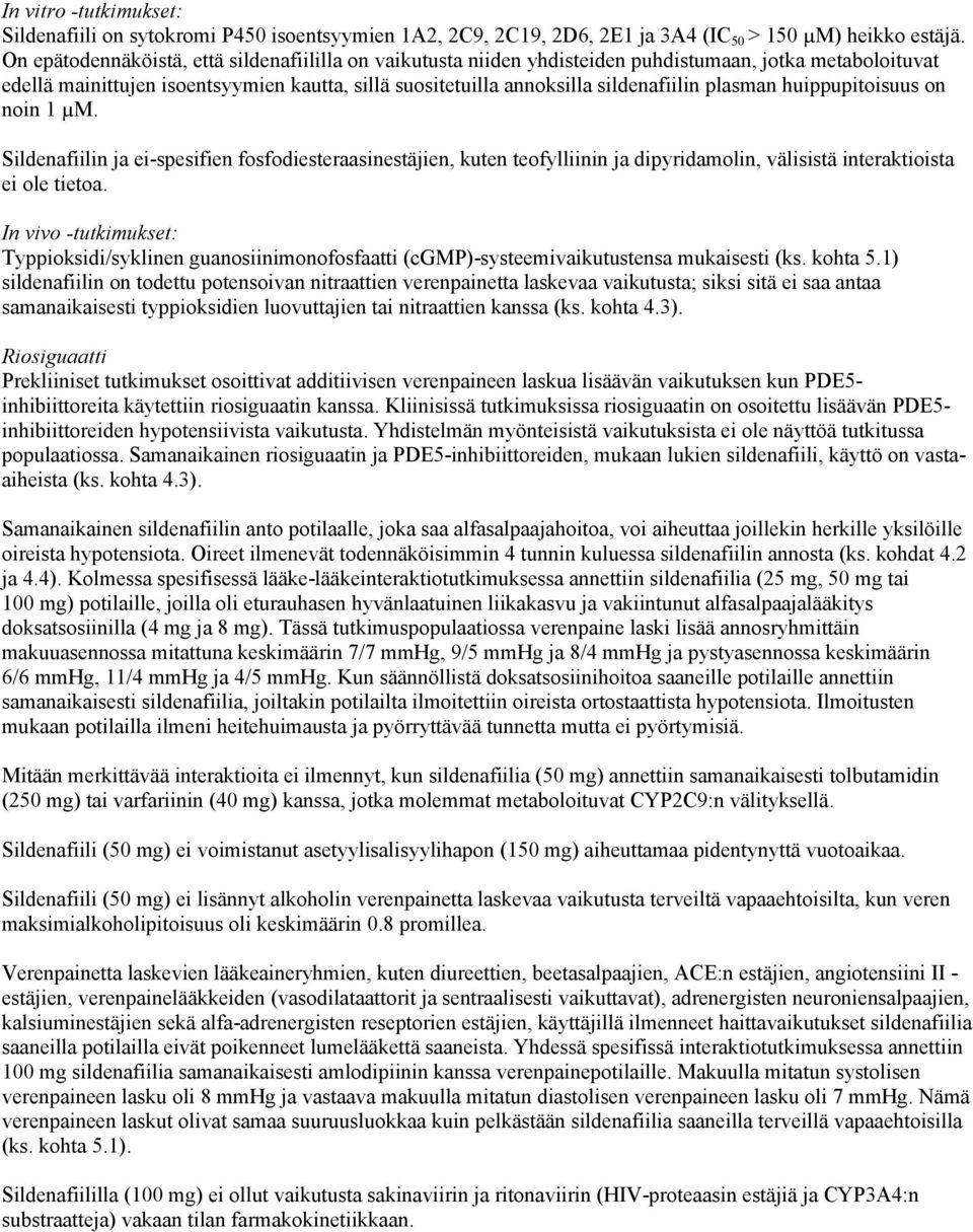 plasman huippupitoisuus on noin 1 µm. Sildenafiilin ja ei-spesifien fosfodiesteraasinestäjien, kuten teofylliinin ja dipyridamolin, välisistä interaktioista ei ole tietoa.