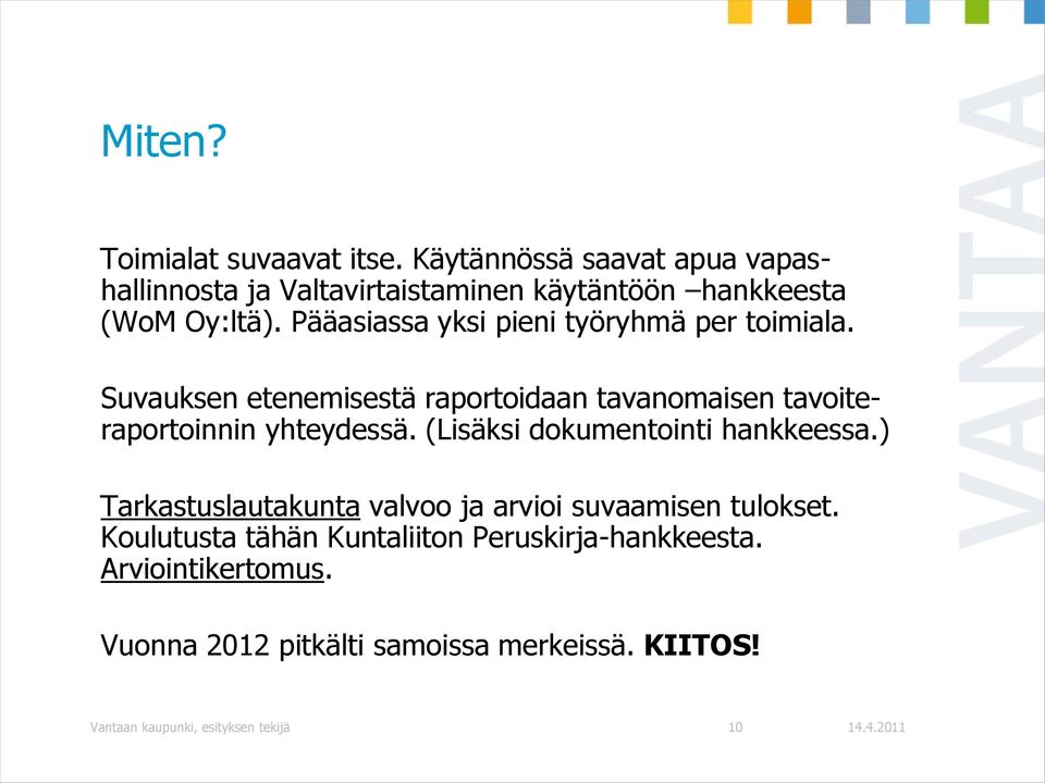 Pääasiassa yksi pieni työryhmä per toimiala. Suvauksen etenemisestä raportoidaan tavanomaisen tavoiteraportoinnin yhteydessä.