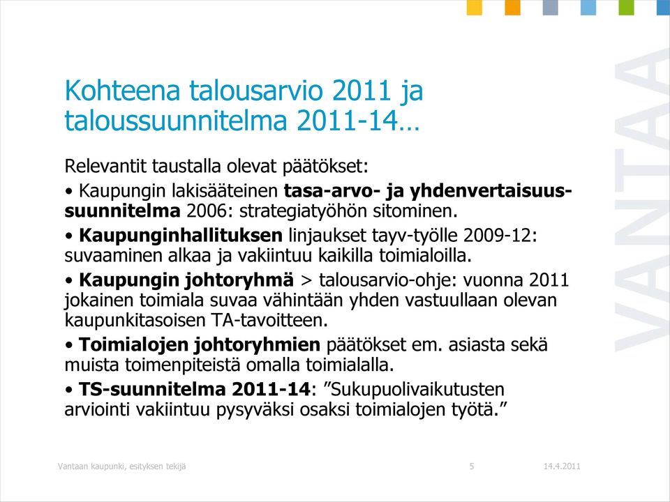 Kaupungin johtoryhmä > talousarvio-ohje: vuonna 2011 jokainen toimiala suvaa vähintään yhden vastuullaan olevan kaupunkitasoisen TA-tavoitteen.