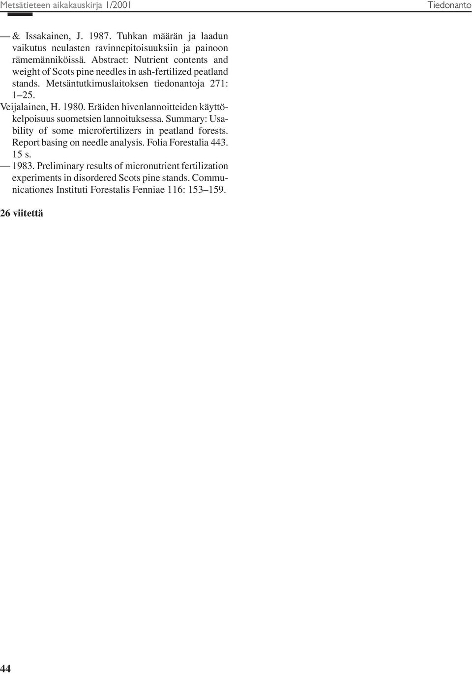 Eräiden hivenlannoitteiden käyttökelpoisuus suometsien lannoituksessa. Summary: Usability of some microfertilizers in peatland forests. Report basing on needle analysis.