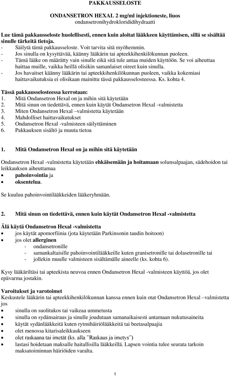 - Tämä lääke on määrätty vain sinulle eikä sitä tule antaa muiden käyttöön. Se voi aiheuttaa haittaa muille, vaikka heillä olisikin samanlaiset oireet kuin sinulla.