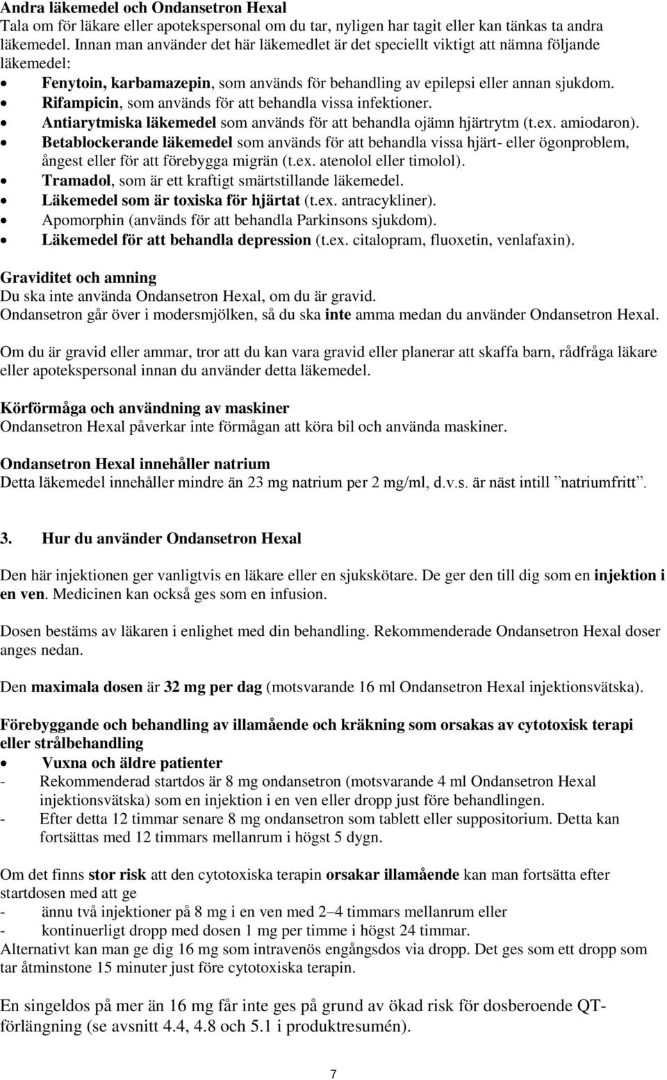 Rifampicin, som används för att behandla vissa infektioner. Antiarytmiska läkemedel som används för att behandla ojämn hjärtrytm (t.ex. amiodaron).