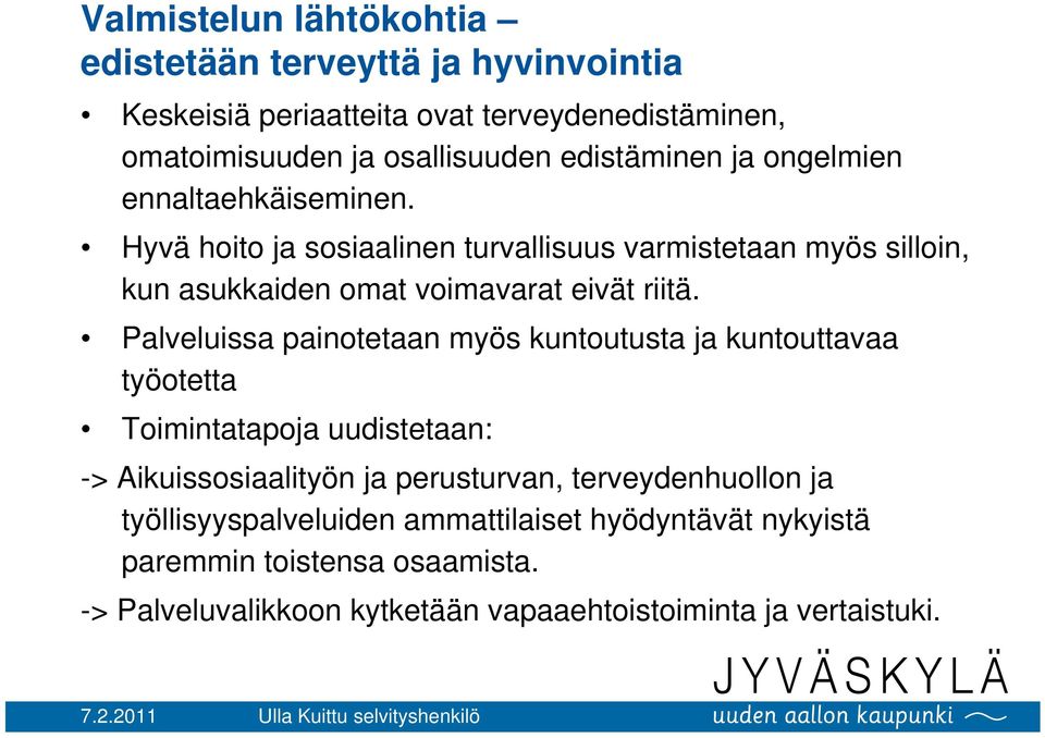 Hyvä hoito ja sosiaalinen turvallisuus varmistetaan myös silloin, kun asukkaiden omat voimavarat eivät riitä.