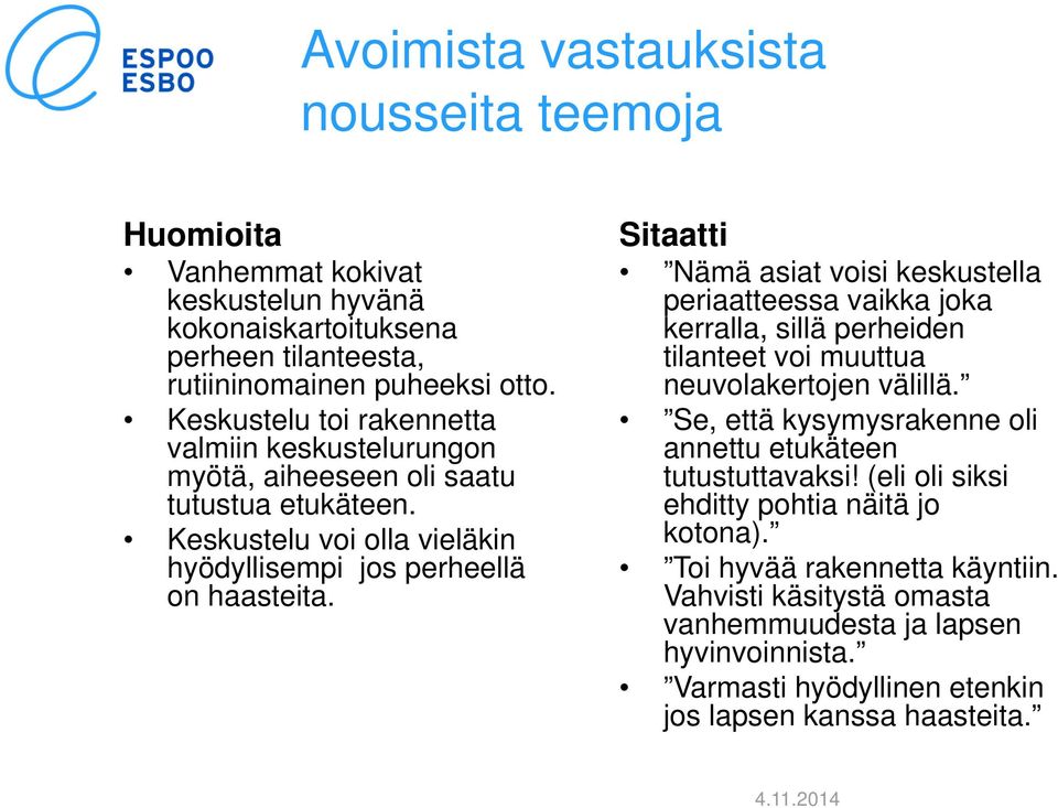 Sitaatti Nämä asiat voisi keskustella periaatteessa vaikka joka kerralla, sillä perheiden tilanteet voi muuttua neuvolakertojen välillä.