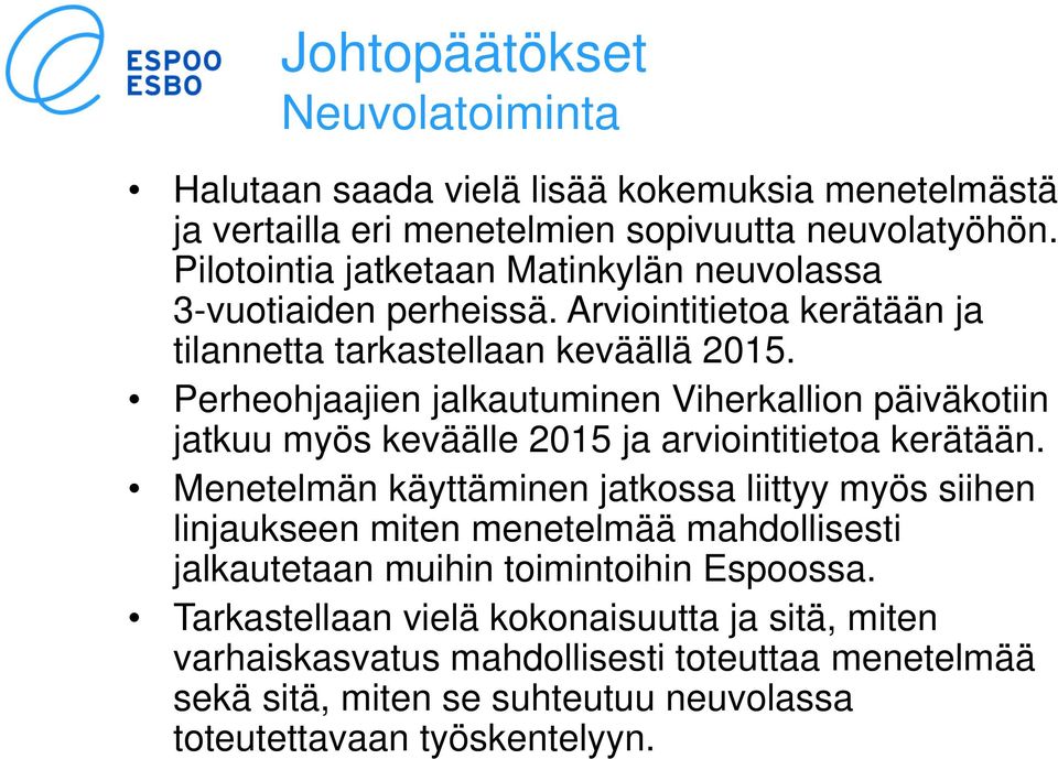 Perheohjaajien jalkautuminen Viherkallion päiväkotiin jatkuu myös keväälle 2015 ja arviointitietoa kerätään.