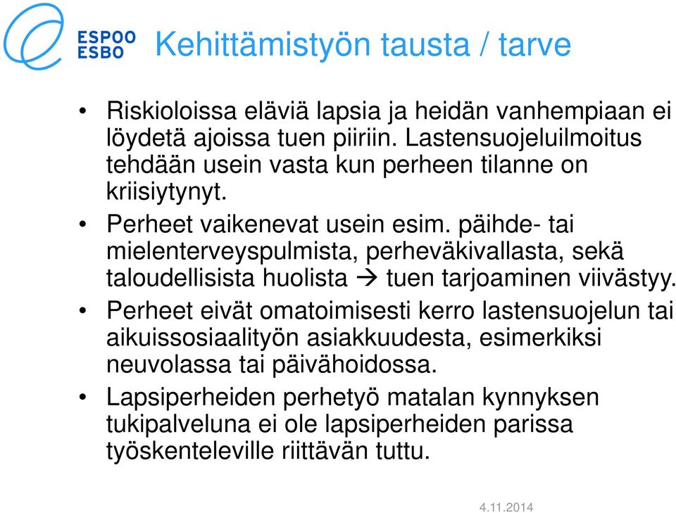 päihde- tai mielenterveyspulmista, perheväkivallasta, sekä taloudellisista huolista tuen tarjoaminen viivästyy.