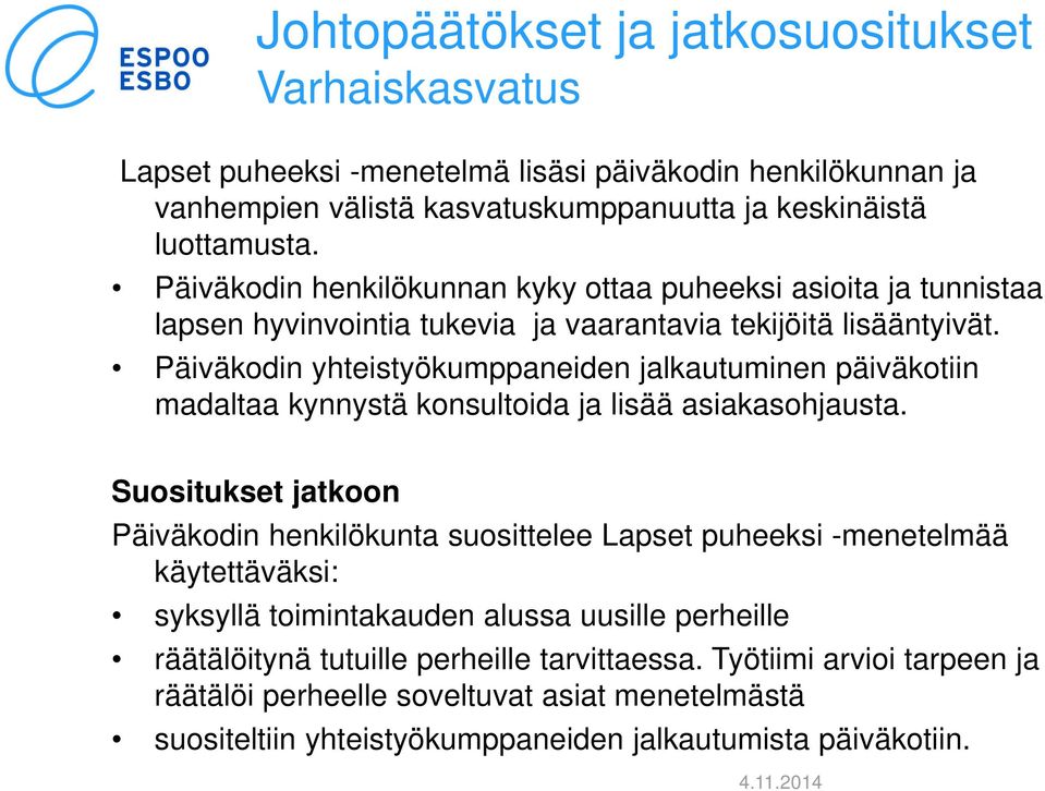 Päiväkodin yhteistyökumppaneiden jalkautuminen päiväkotiin madaltaa kynnystä konsultoida ja lisää asiakasohjausta.