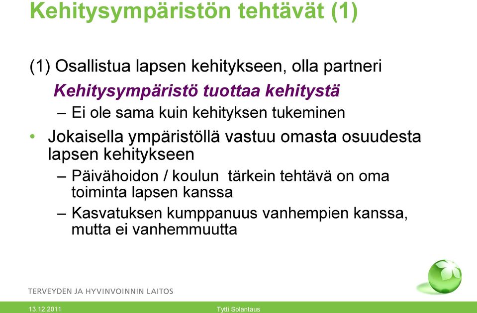 ympäristöllä vastuu omasta osuudesta lapsen kehitykseen Päivähoidon / koulun tärkein tehtävä