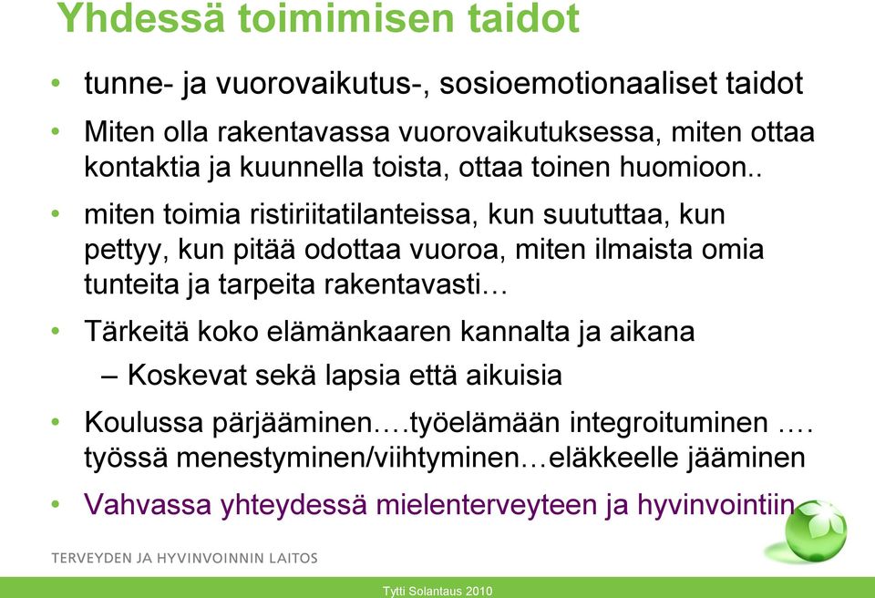 . miten toimia ristiriitatilanteissa, kun suututtaa, kun pettyy, kun pitää odottaa vuoroa, miten ilmaista omia tunteita ja tarpeita rakentavasti