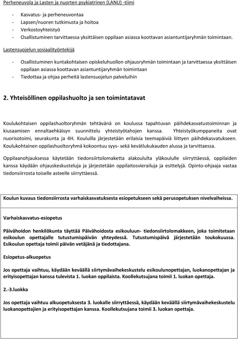 Lastensuojelun sosiaalityöntekijä - Osallistuminen kuntakohtaisen opiskeluhuollon ohjausryhmän toimintaan ja tarvittaessa yksittäisen oppilaan asiassa koottavan asiantuntijaryhmän toimintaan -