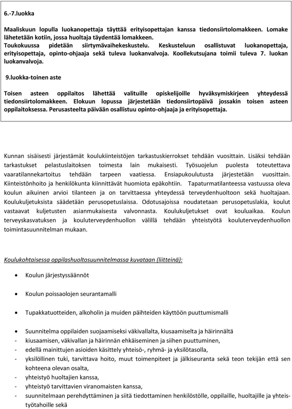 luokan luokanvalvoja. 9.luokka-toinen aste Toisen asteen oppilaitos lähettää valituille opiskelijoille hyväksymiskirjeen yhteydessä tiedonsiirtolomakkeen.