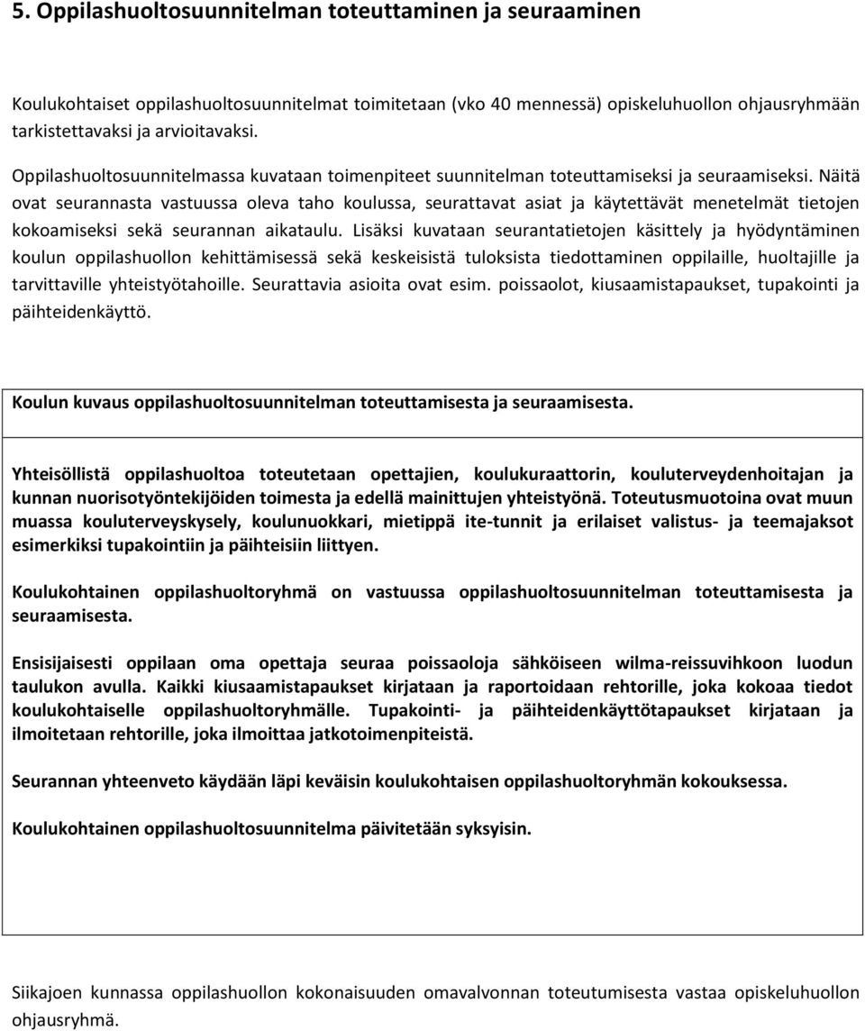 Näitä ovat seurannasta vastuussa oleva taho koulussa, seurattavat asiat ja käytettävät menetelmät tietojen kokoamiseksi sekä seurannan aikataulu.