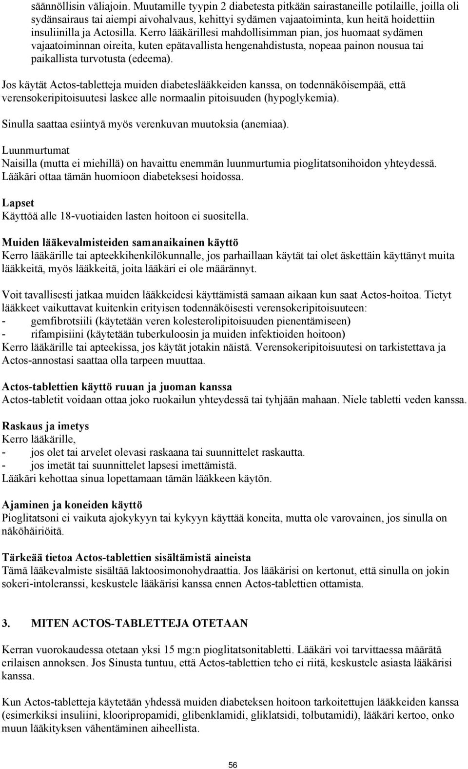 Kerro lääkärillesi mahdollisimman pian, jos huomaat sydämen vajaatoiminnan oireita, kuten epätavallista hengenahdistusta, nopeaa painon nousua tai paikallista turvotusta (edeema).