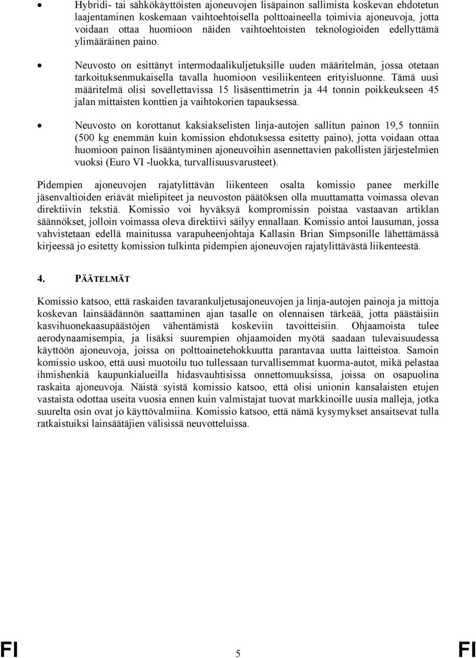 Neuvosto on esittänyt intermodaalikuljetuksille uuden määritelmän, jossa otetaan tarkoituksenmukaisella tavalla huomioon vesiliikenteen erityisluonne.