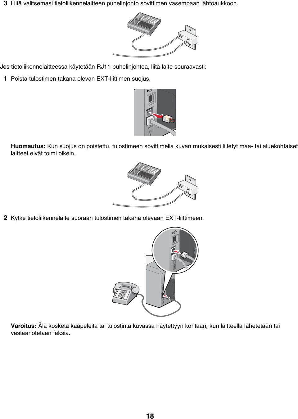 Huomautus: Kun suojus on poistettu, tulostimeen sovittimella kuvan mukaisesti liitetyt maa- tai aluekohtaiset laitteet eivät toimi oikein.