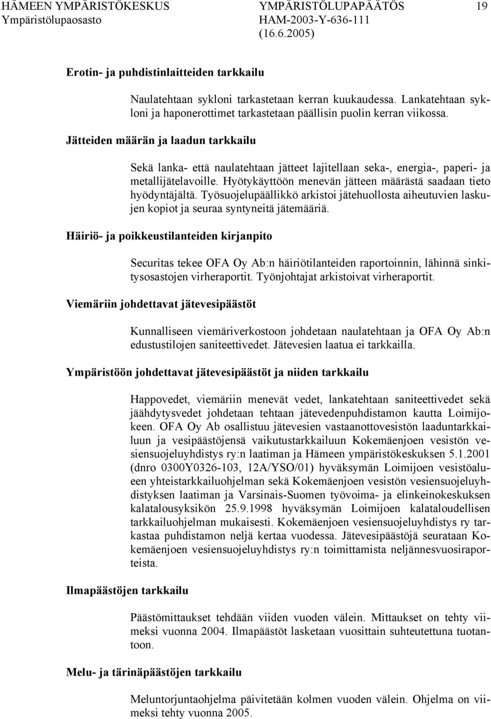 Jätteiden määrän ja laadun tarkkailu Sekä lanka- että naulatehtaan jätteet lajitellaan seka-, energia-, paperi- ja metallijätelavoille.