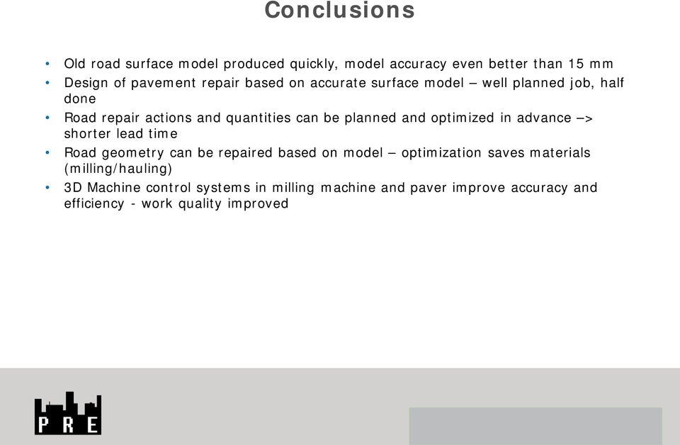 shorter lead time Road geometry can be repaired based on model optimization saves materials (milling/hauling) 3D Machine