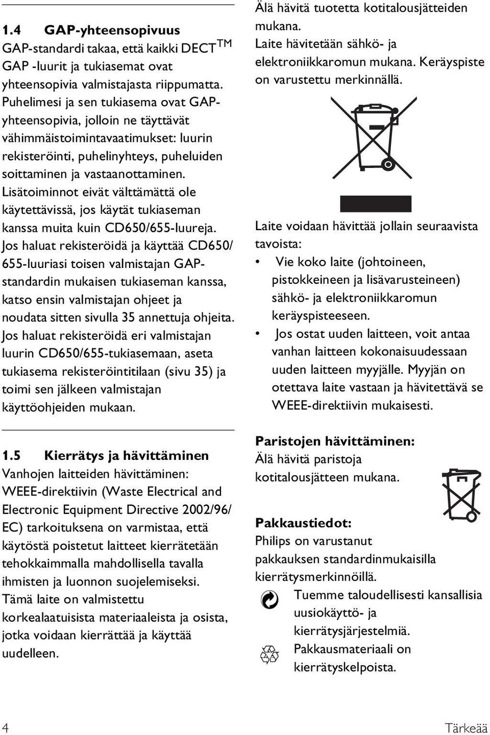 Lisätoiminnot eivät välttämättä ole käytettävissä, jos käytät tukiaseman kanssa muita kuin CD650/655-luureja.