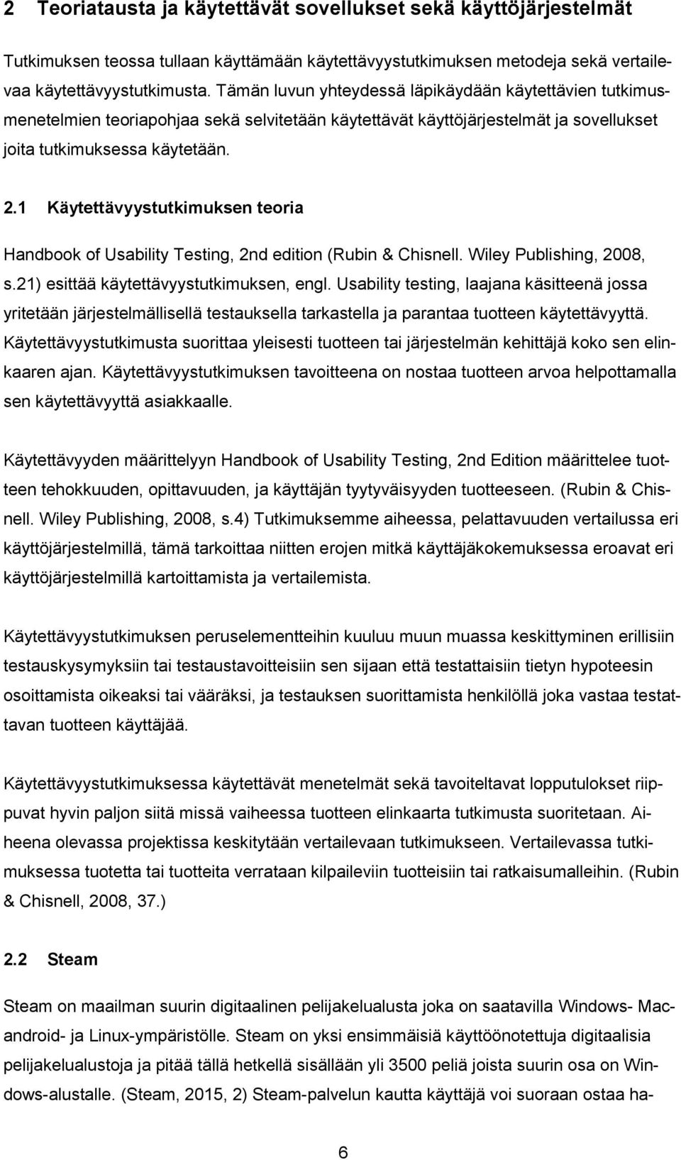 1 Käytettävyystutkimuksen teoria Handbook of Usability Testing, 2nd edition (Rubin & Chisnell. Wiley Publishing, 2008, s.21) esittää käytettävyystutkimuksen, engl.