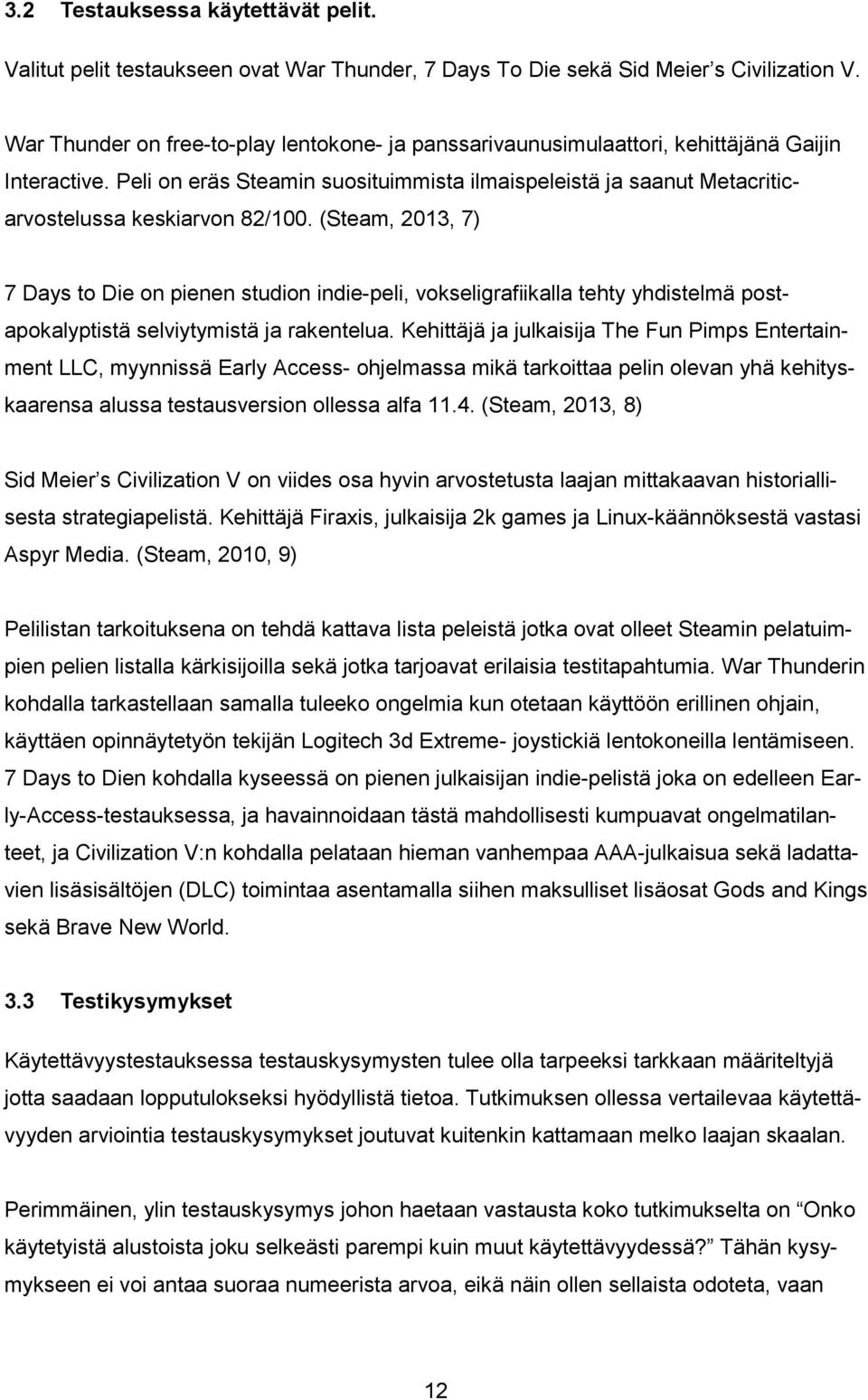 Peli on eräs Steamin suosituimmista ilmaispeleistä ja saanut Metacriticarvostelussa keskiarvon 82/100.