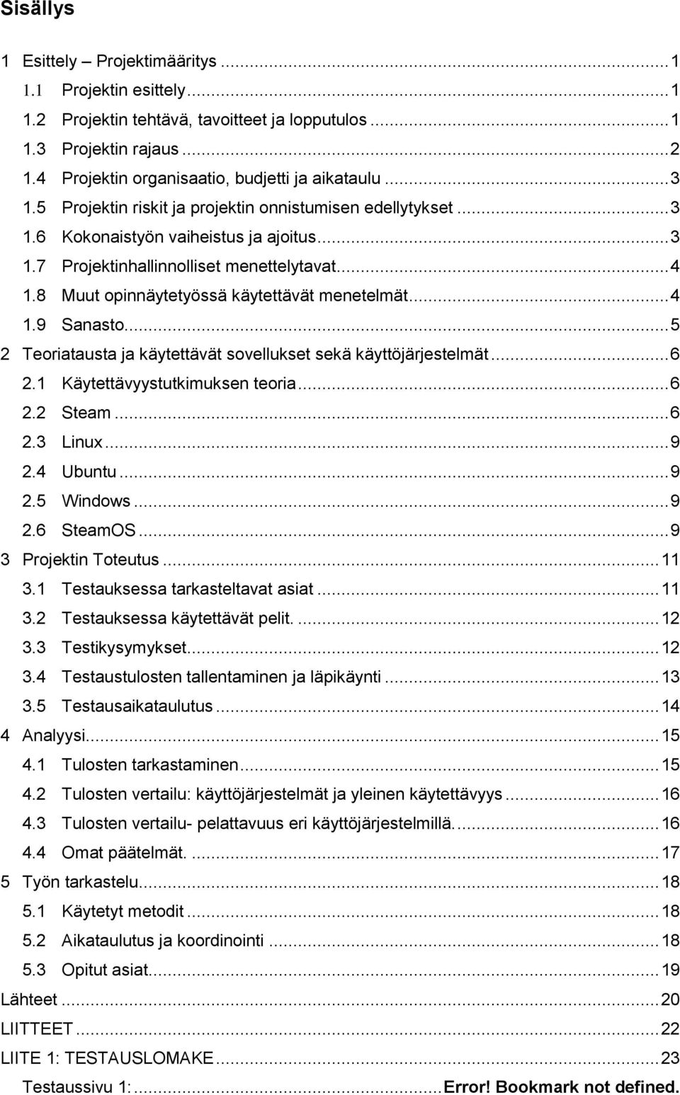 8 Muut opinnäytetyössä käytettävät menetelmät... 4 1.9 Sanasto... 5 2 Teoriatausta ja käytettävät sovellukset sekä käyttöjärjestelmät... 6 2.1 Käytettävyystutkimuksen teoria... 6 2.2 Steam... 6 2.3 Linux.