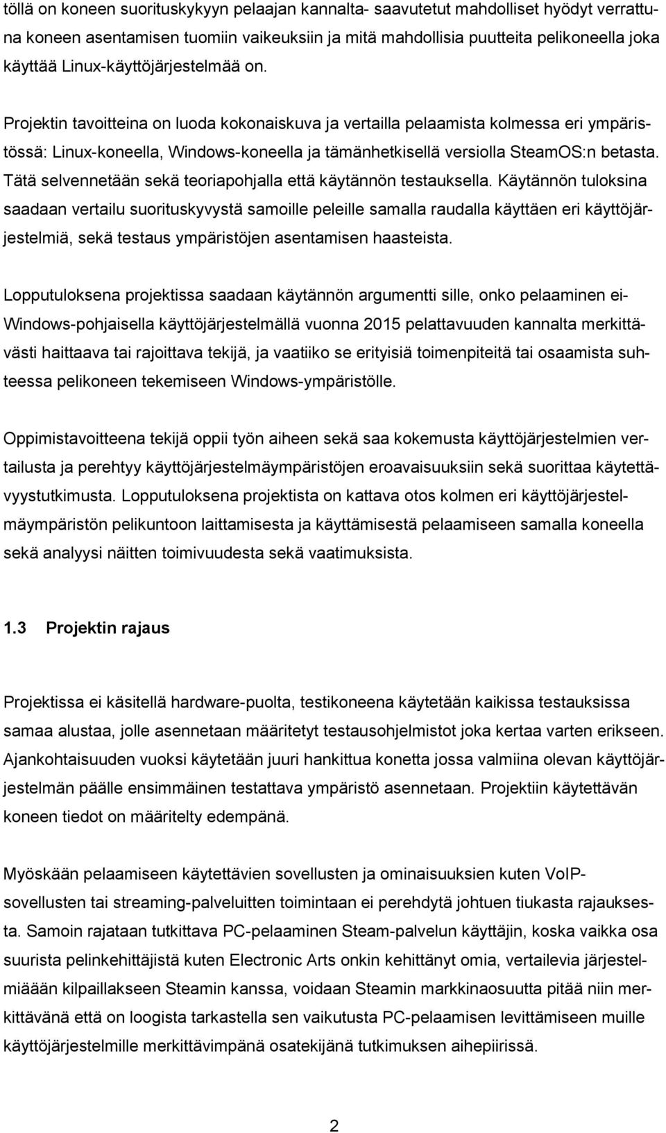Projektin tavoitteina on luoda kokonaiskuva ja vertailla pelaamista kolmessa eri ympäristössä: Linux-koneella, Windows-koneella ja tämänhetkisellä versiolla SteamOS:n betasta.