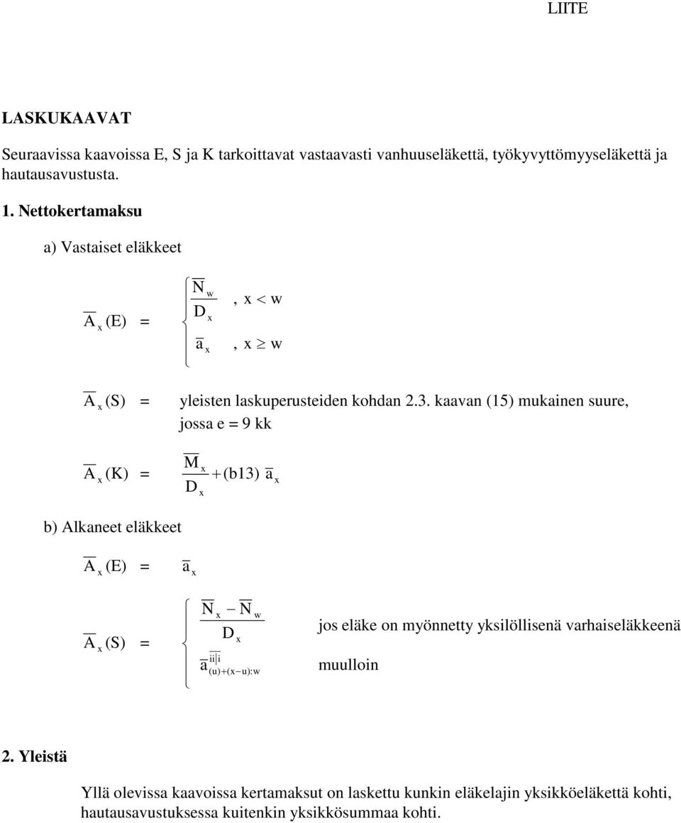 kaaan (15) mukainen suure, jossa e 9 kk (K) b) lkaneet eläkkeet M + (b13) a (E) a (S) a ii i (u) + ( u): jos eläke on myönnetty