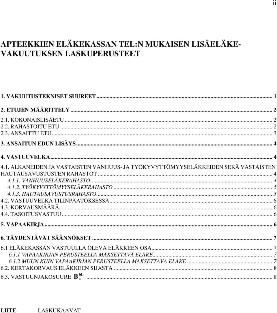 TYÖKYVYTTÖMYYSELÄKEHSTO... 5 4.1.3. HUTUSVUSTUSHSTO... 5 4.2. VSTUUVELK TILIPÄÄTÖKSESSÄ... 6 4.3. KOVUSMÄÄÄ... 6 4.4. TSOITUSVSTUU... 6 5. VPKIJ... 6 6. TÄYETÄVÄT SÄÄÖKSET... 7 6.