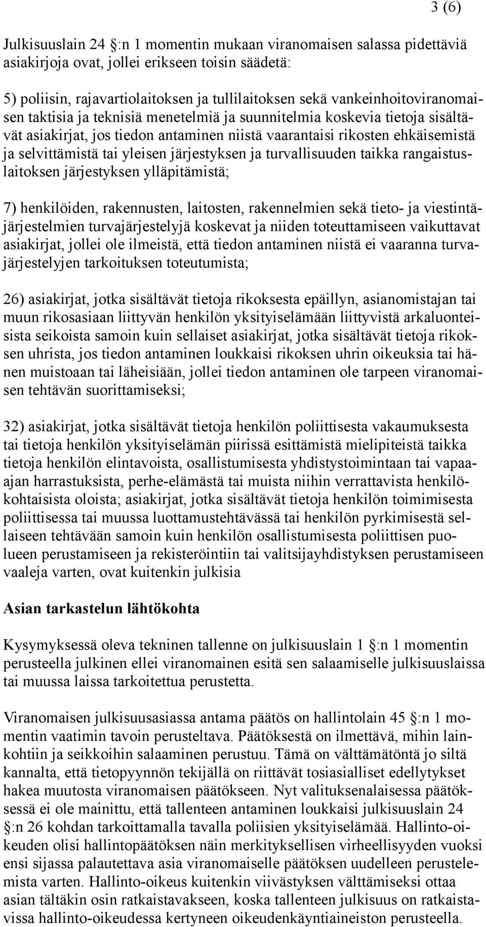 yleisen järjestyksen ja turvallisuuden taikka rangaistuslaitoksen järjestyksen ylläpitämistä; 7) henkilöiden, rakennusten, laitosten, rakennelmien sekä tieto- ja viestintäjärjestelmien