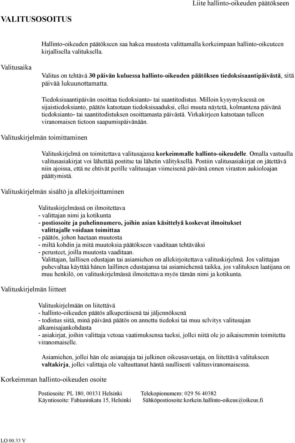 Milloin kysymyksessä on sijaistiedoksianto, päätös katsotaan tiedoksisaaduksi, ellei muuta näytetä, kolmantena päivänä tiedoksianto- tai saantitodistuksen osoittamasta päivästä.