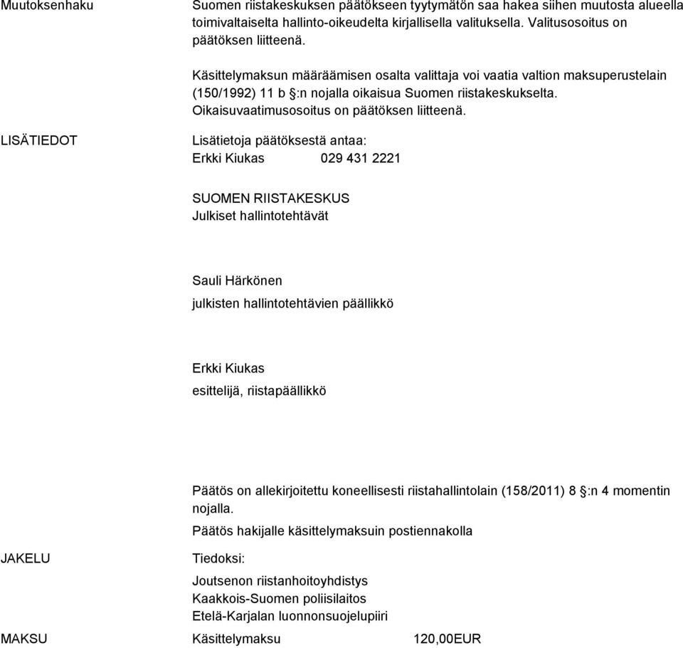Oikaisuvaatimusosoitus on päätöksen liitteenä.