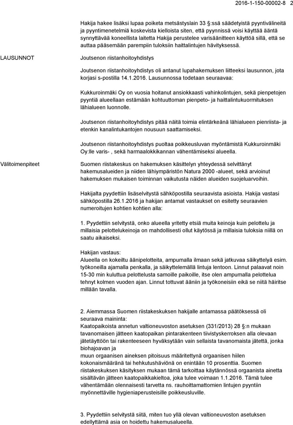 LAUSUNNOT Joutsenon riistanhoitoyhdistys Joutsenon riistanhoitoyhdistys oli antanut lupahakemuksen liitteeksi lausunnon, jota korjasi s-postilla 14.1.2016.