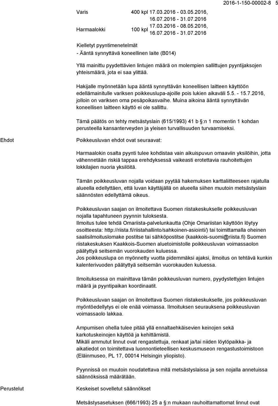 2016 17.03.2016-08.05.2016, Harmaalokki 100 kpl 16.07.