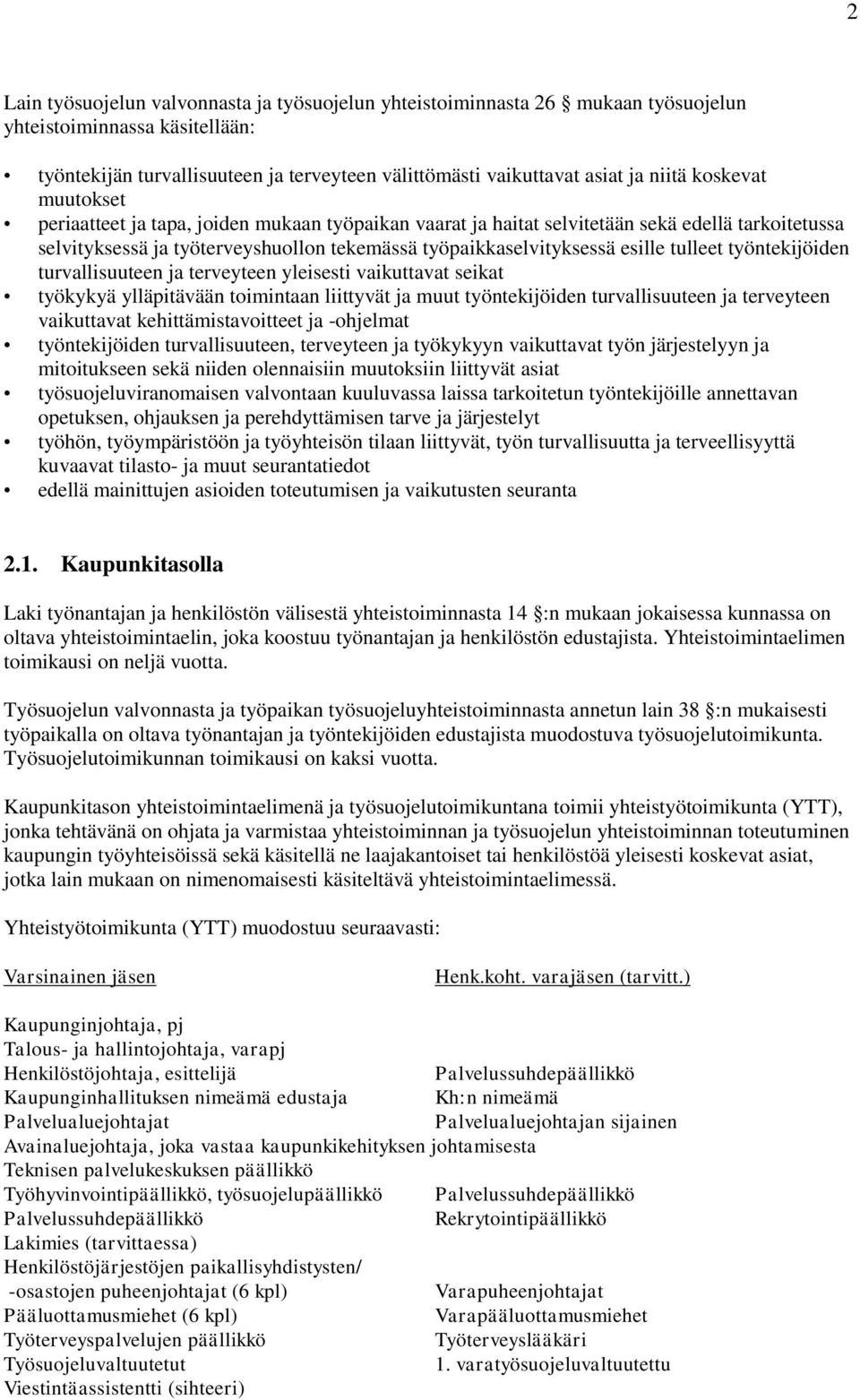 tulleet työntekijöiden turvallisuuteen ja terveyteen yleisesti vaikuttavat seikat työkykyä ylläpitävään toimintaan liittyvät ja muut työntekijöiden turvallisuuteen ja terveyteen vaikuttavat