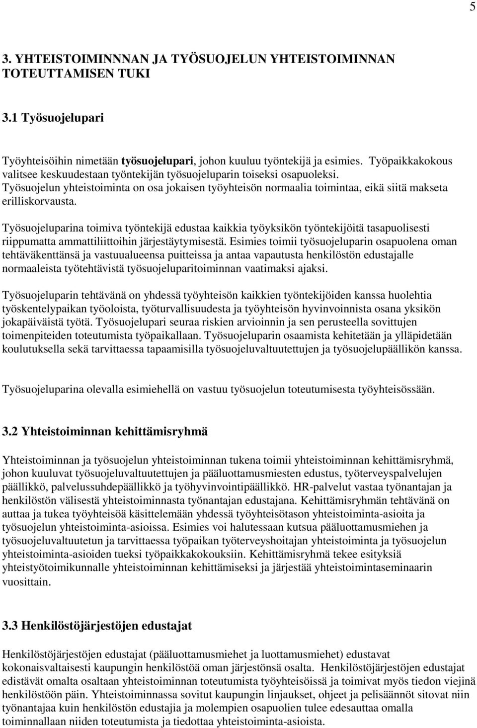 Työsuojelun yhteistoiminta on osa jokaisen työyhteisön normaalia toimintaa, eikä siitä makseta erilliskorvausta.