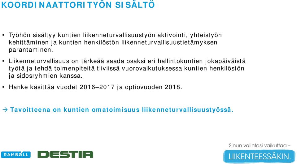 Liikenneturvallisuus on tärkeää saada osaksi eri hallintokuntien jokapäiväistä työtä ja tehdä toimenpiteitä tiiviissä